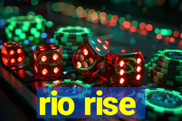 rio rise